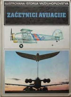 Ilustrovana istorija vazduhoplovstva - začetnici avijacije G.a tvrdi uvez