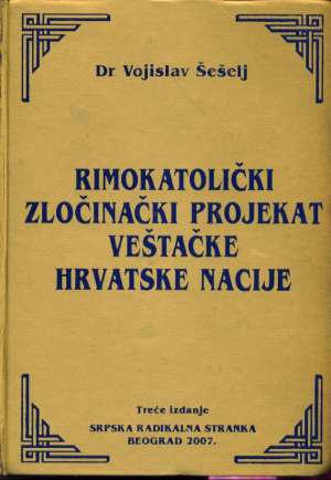 Rimokatolički zločinački projekat veštačke hrvatske nacije* Vojislav šešelj tvrdi uvez