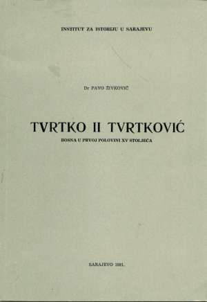 Tvrtko II tvrtković bosna u prvpj polovini XV stoljeća Pavo živković meki uvez