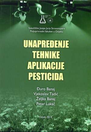 Unapređenje tehnike aplikacije pesticida đuro Banaj, Vjekoslav Tadić, željka Banjaj Petar Lukač tvrdi uvez