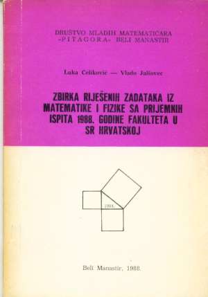 Zbirka riješenih zadataka iz matematike i fizike 1988 Luka čeliković -vlado Jalšovec meki uvez