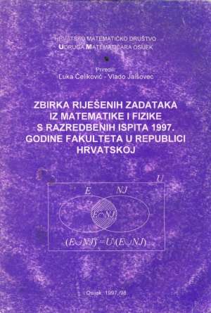 Zbirka riješenih zadataka iz matematike i fizike s razredbenih ispita 1997. Luka Čeliković, Vlado Jalšovec meki uvez