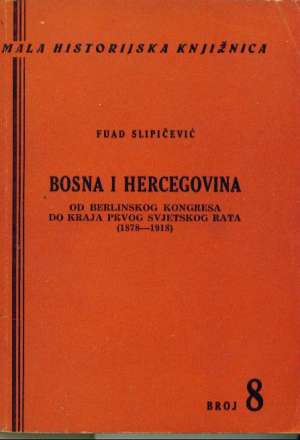 Bosna i hercegovina od berlinskog kongresa do kraja prvog svjetskog rata ( 1878-1918) Fuad Slipčević meki uvez