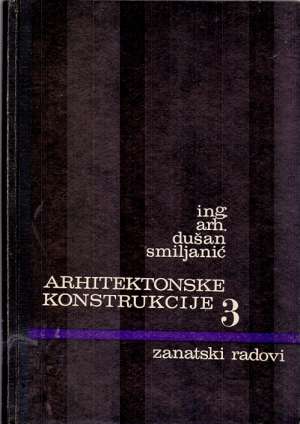 Arhitektonske konstrukcije 3 zanatski radovi (loše stanje) Dušan Amiljanić tvrdi uvez