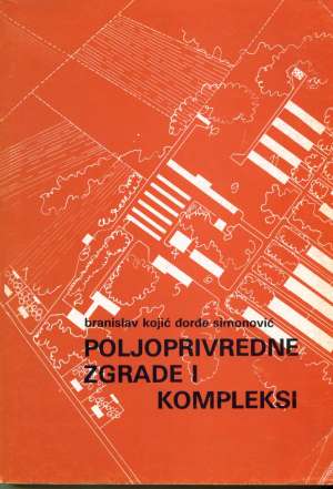 Poljoprivredne zgrade i kompleksi Branislav Kojić đorđe Simonović meki uvez