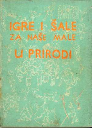 Igre i šale za naše male u prirodi Promičba Ustaške Mladeži meki uvez