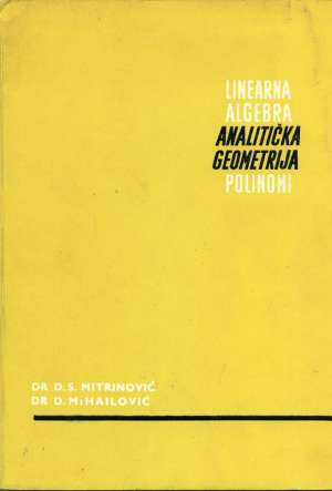 Linearna algebra analitička geometrija - polinomi D.s. Mitrinović - D. Mihailović meki uvez