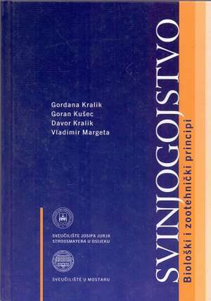 Svinjogojstvo - biološki i zootehnički principi Gordana Kralik, Goran Kušec, Davor Kralik, Vladimir Margeta tvrdi uvez