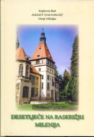 Književni klub august harambašić donji miholjac - Desetljeće Na Raskrižju Milenija tvrdi uvez