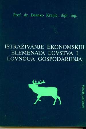 Istraživanje ekonomskih elemenata lovstva i lovnog gospodarenja Branko Kraljić meki uvez