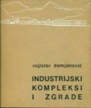 Industrijski kompleksi i zgrade Vojislav Damjanović tvrdi uvez