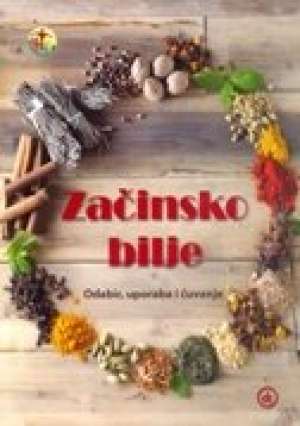 Začinsko bilje -  odabir, uporaba i čuvanje Viktorija Bauer / Urednica meki uvez