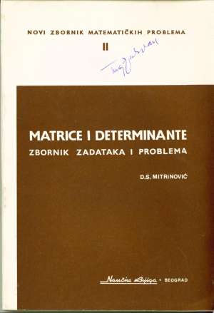 Matrice i determinante - Zbornik zadataka i problema D. S. Mitrinović meki uvez