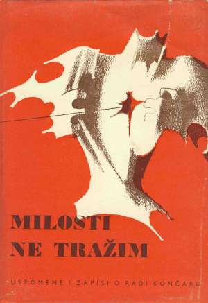 Stipe ugarković / urednik Milost Ne Tražim - Uspomene I Zapisi O Radi Končaru tvrdi uvez