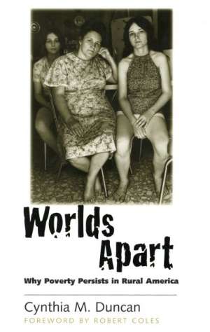 Worlds apart - why poverty persists in rural america Cynthia M. Duncan meki uvez