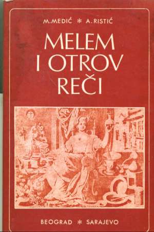 Melem i otrov reči - izbor narodnih poslovica o medicini * Medić Mile S., Ristić Aleksandar D. meki uvez