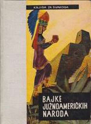 Bajke južnoameričkih naroda Ilić L. Vladimir / Gl. Urednik tvrdi uvez