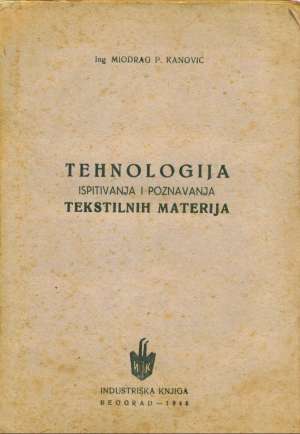 Tehnologija ispitivanja i poznavanja tekstilnih materija Miodrag P. Kanović meki uvez