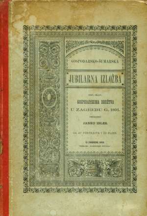 Gospodarsko-šumarska jubilarna izložba u zagrebu god. 1891. Janko Ibler / Priredio tvrdi uvez