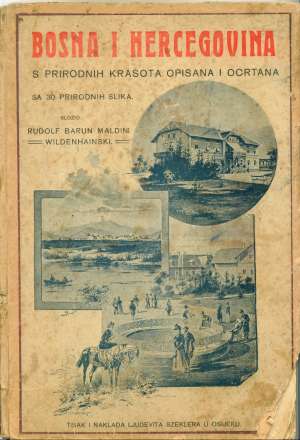 Bosna i hercegovina s prirodnih krasota opisana i ocrtana* Rudolf Barun Maldini Wildenhainski meki uvez