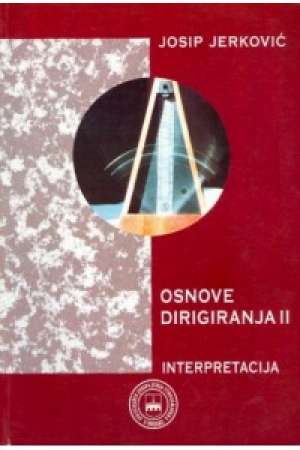 Osnove dirigiranja II - interpretacija Josip Jerković meki uvez