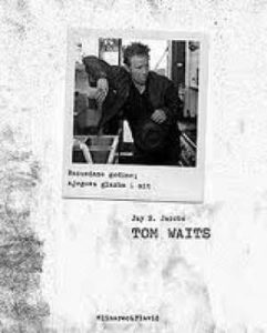 Tom Waits - Razuzdane godine, njegova glazba i mit Jay S. Jacobs meki uvez