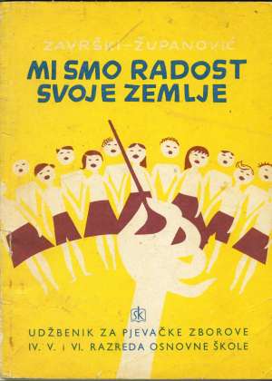 Mi smo radost svoje zemlje - udžbenik za pjevačke zborove IV., V., i VI. razreda osnovne škole Završki, županović meki uvez