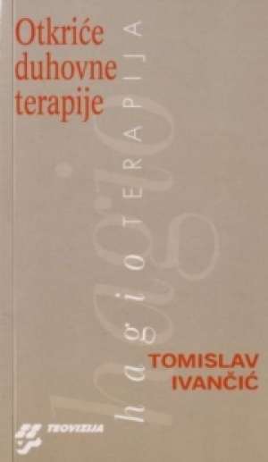 Otkriće duhovne terapije - hagioterapija Tomislav Ivančić meki uvez