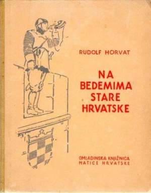 Na bedemima stare hrvatske Horvat Rudolf tvrdi uvez