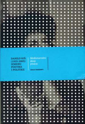 (1935-2005)  između poetike i politike (međunarodni skup pisaca) Kiš Danilo meki uvez