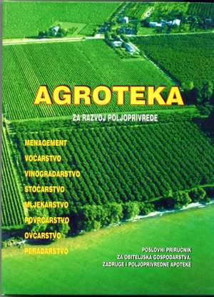 Agroteka za razvoj poljoprivrede - poslovni priručnik za obiteljska gospodarstva, zadruge i poljoprivredne apoteke Senad Dupljak/za Nakladnika tvrdi uvez