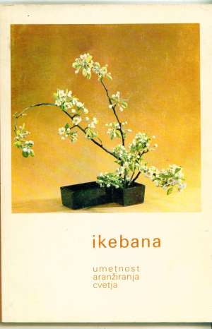 Ikebana - umetnost naranžiranja cvetja ( na slovenskom) Klara F. Kos meki uvez