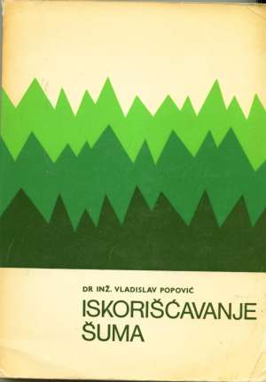 Iskorišćavanje šuma - knjiga druga Vladislav Popović meki uvez