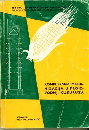 Kompleksna mehanizacija u proizvodnji kukuruza Josip Brčić meki uvez