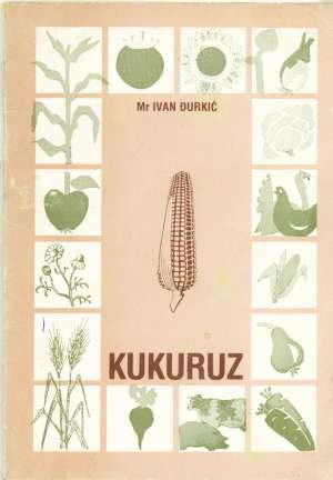 Kukuruz - suvremena proizvodnja kukuruza Ivan đurkić meki uvez