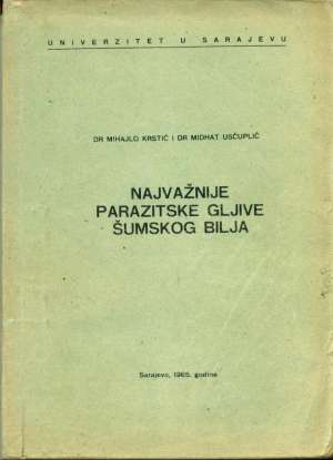 Najvažnije parazitske gljive šumskog bilja Mihajlo Krstić Midhat Usčuplić meki uvez