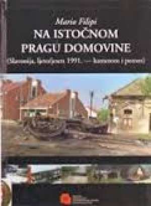 Na istočnom pragu domovine - slavonija, ljeto /jesen 1991. -kamerom i perom Mario Filipi tvrdi uvez