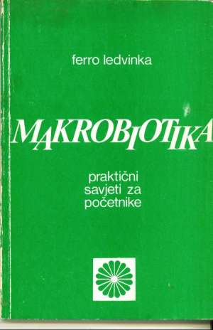 Makrobiotika praktični  savjeti za početnike Ferro Ledvinka meki uvez