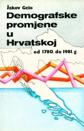 Demografske promjene u Hrvatskoj od 1780. do 1981.g. Jakov Gelo tvrdi uvez