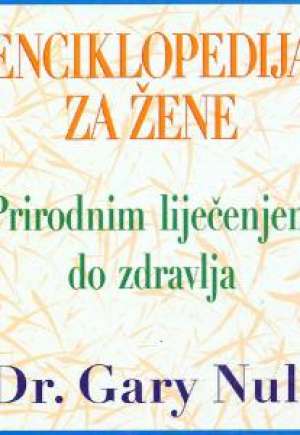 Enciklopedija za žene - prirodnim liječenjem do zdravlja Gary Null tvrdi uvez