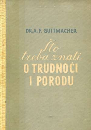 Što treba znati o trudnoći i porodu A. F. Guttmacher tvrdi uvez