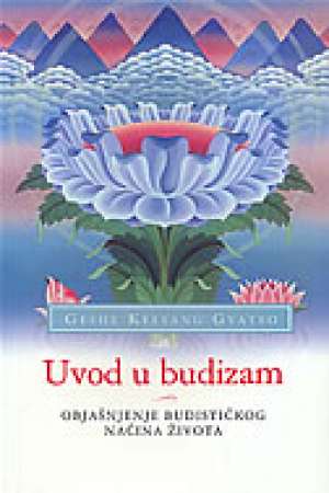 Uvod u budizam - objašnjenje budističkog načina života Geshe Kelsang Gyatso meki uvez