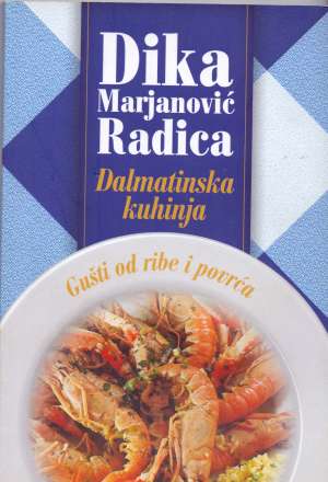 Dalmatinska kuhinja - gušti od ribe i povrća Dika Marjanović Radica meki uvez