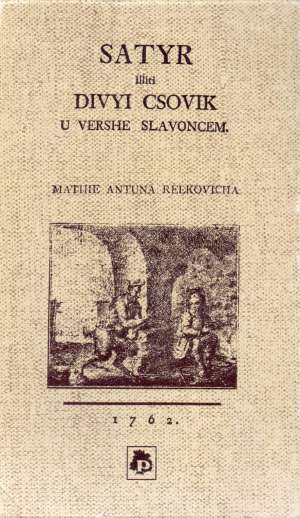 Relkovicha mathie antuna (reljković matija antun) Satyr Iliti Divyi Csovik U Vershe Slavoncem meki uvez