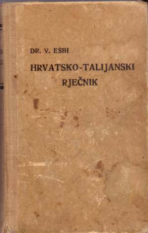 Hrvatsko - talijanski rječnik V. Esih tvrdi uvez