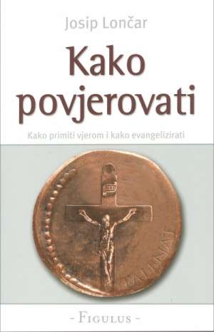 Kako povjerovati Josip Lončar meki uvez