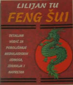 Feng shui - detaljan vodič za poboljšanje međuljudskih odnosa, zdravlja i napretka Lilijan Tu meki uvez