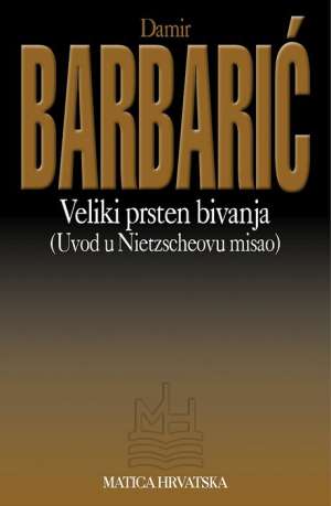 Veliki prsten bivanja - uvod u nietzscheovu misao (NOVO!) Damir Barbarić meki uvez