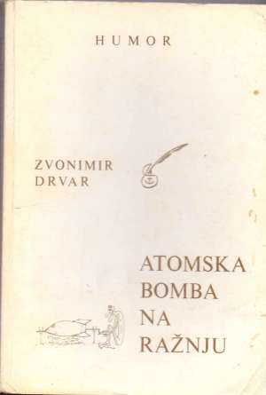 Zvonimir drvar Atomska Bomba Na Ražnju meki uvez