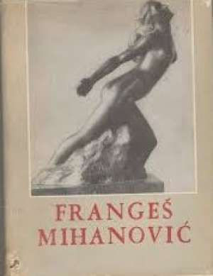 Frangeš mihanović - biografija kao kulturno historijska slika jedne epohe hrvatske likovne umjetnosti Zdenka Marković tvrdi uvez